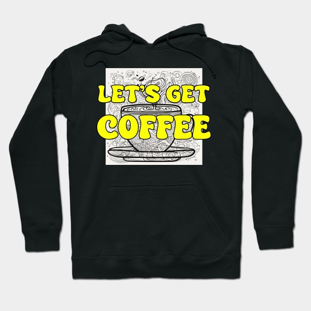 Let's Get Coffee Hoodie by DVL